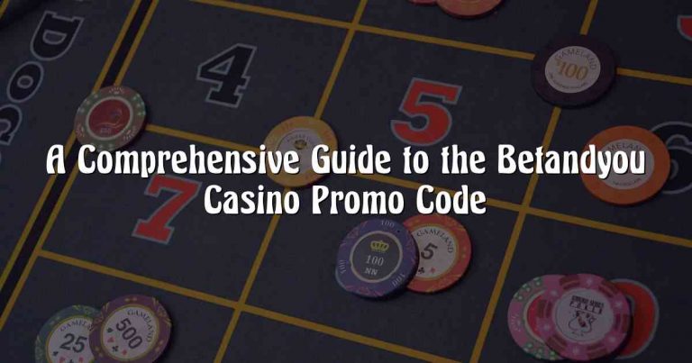 A Comprehensive Guide to the Betandyou Casino Promo Code