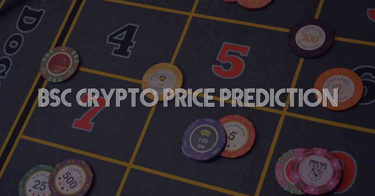 Bsc Crypto Price Prediction