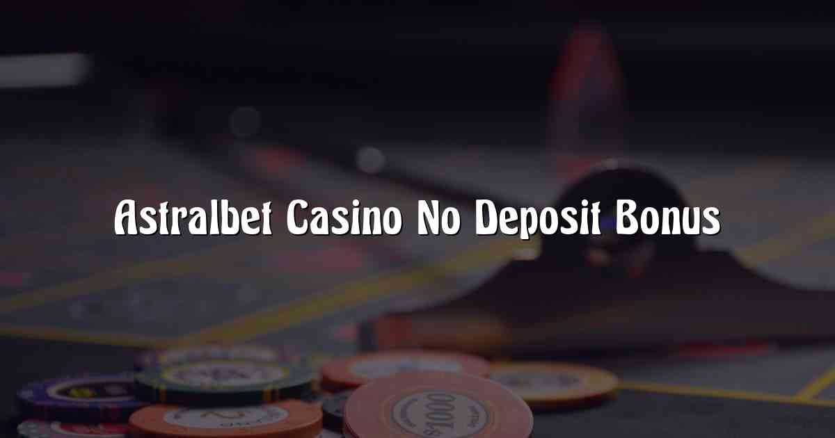 Astralbet Casino No Deposit Bonus