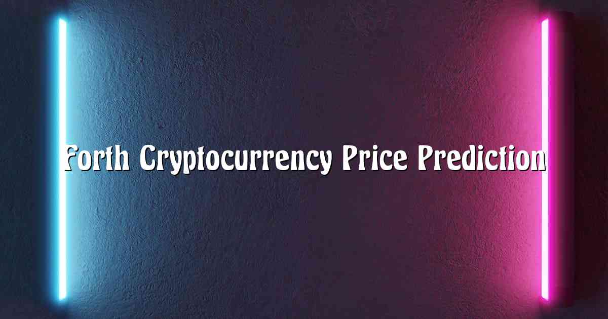 Forth Cryptocurrency Price Prediction