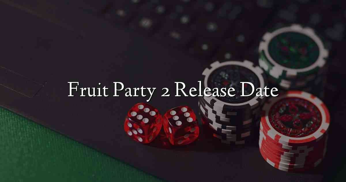 Fruit Party 2 Release Date