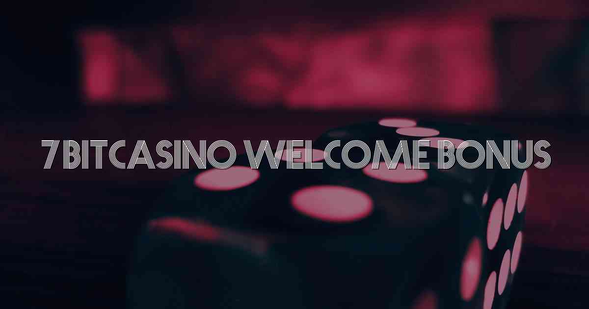 7bitcasino Welcome Bonus